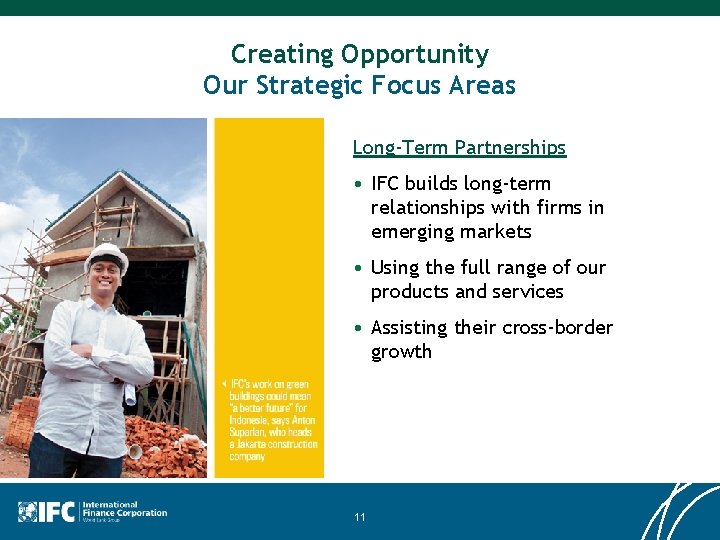 Creating Opportunity Our Strategic Focus Areas Long-Term Partnerships • IFC builds long-term relationships with