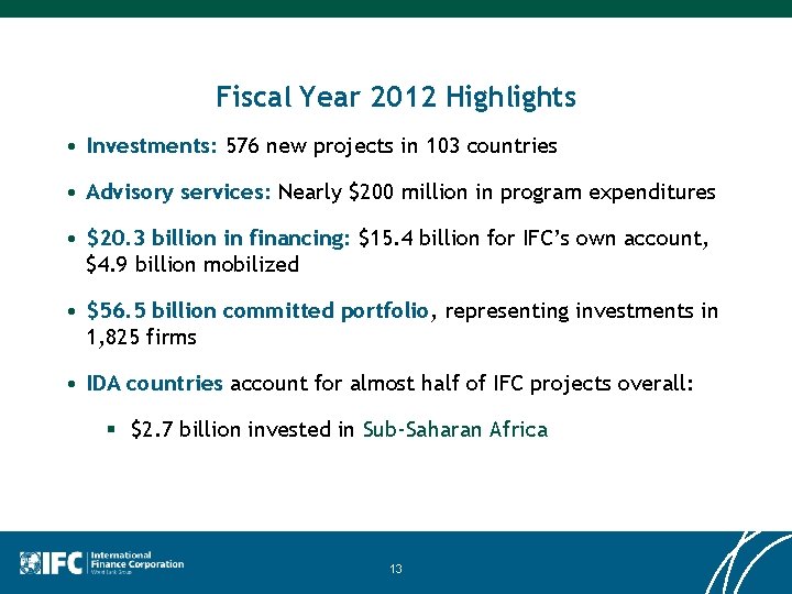 Fiscal Year 2012 Highlights • Investments: 576 new projects in 103 countries • Advisory