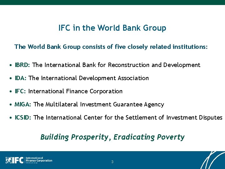 IFC in the World Bank Group The World Bank Group consists of five closely