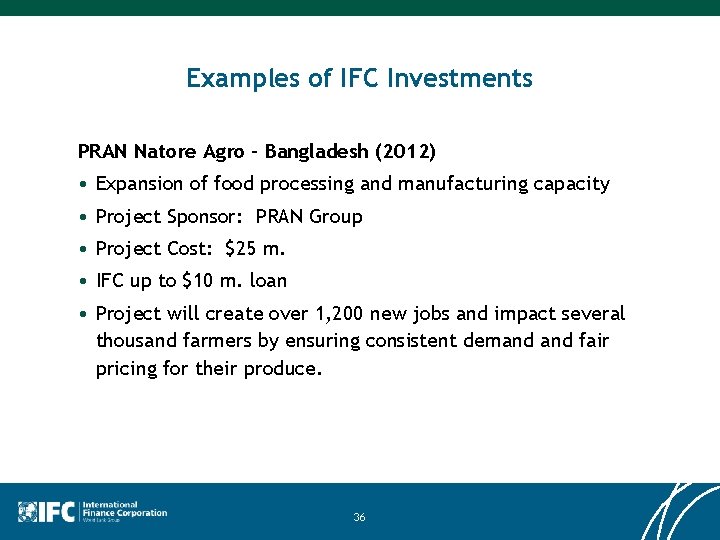 Examples of IFC Investments PRAN Natore Agro – Bangladesh (2012) • Expansion of food