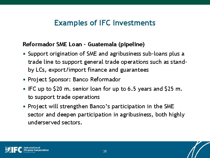 Examples of IFC Investments Reformador SME Loan – Guatemala (pipeline) • Support origination of