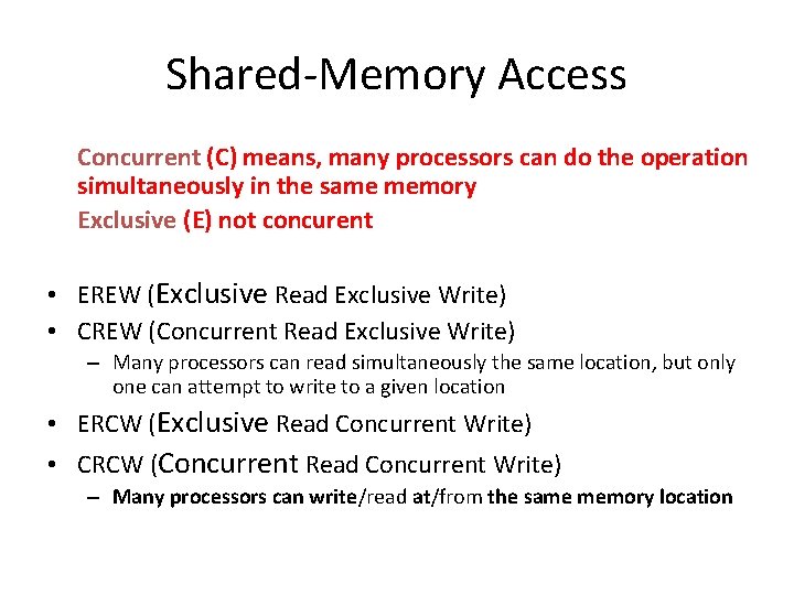 Shared-Memory Access Concurrent (C) means, many processors can do the operation simultaneously in the