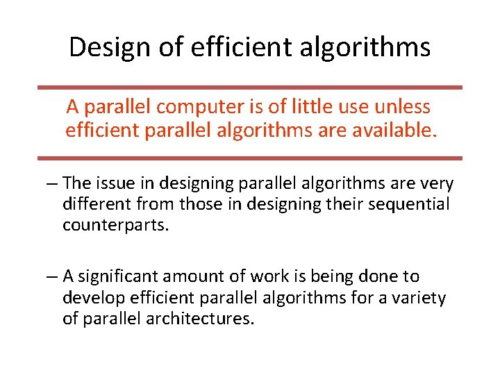 Design of efficient algorithms A parallel computer is of little use unless efficient parallel
