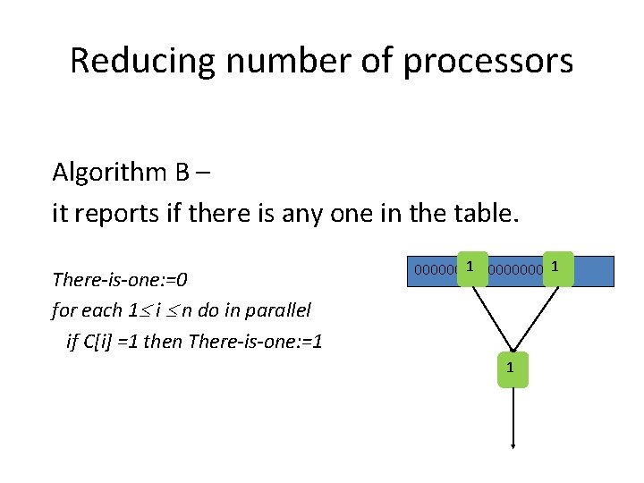 Reducing number of processors Algorithm B – it reports if there is any one