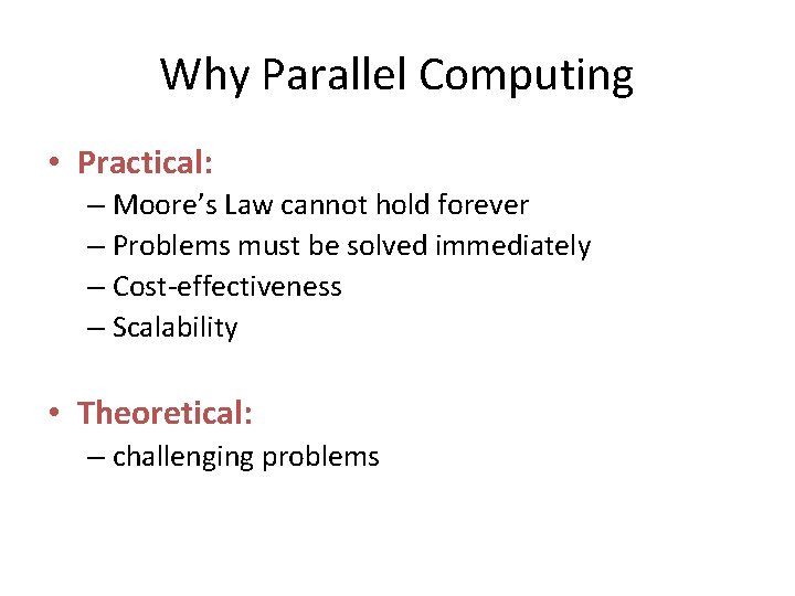 Why Parallel Computing • Practical: – Moore’s Law cannot hold forever – Problems must