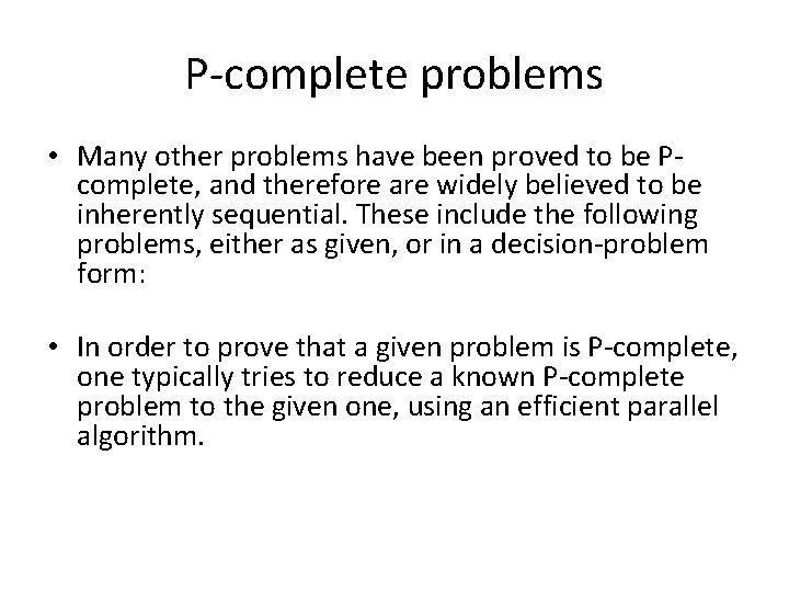 P-complete problems • Many other problems have been proved to be Pcomplete, and therefore