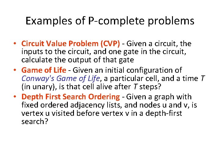 Examples of P-complete problems • Circuit Value Problem (CVP) - Given a circuit, the