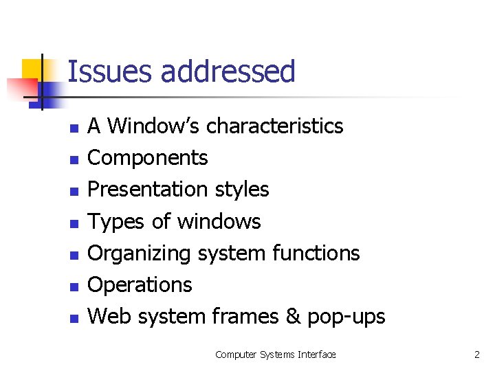 Issues addressed n n n n A Window’s characteristics Components Presentation styles Types of