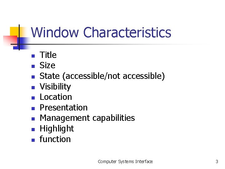 Window Characteristics n n n n n Title Size State (accessible/not accessible) Visibility Location