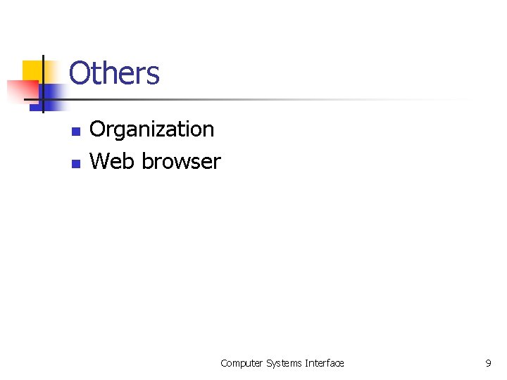 Others n n Organization Web browser Computer Systems Interface 9 