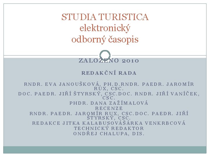 STUDIA TURISTICA elektronický odborný časopis ZALOŽENO 2010 REDAKČNÍ RADA RNDR. EVA JANOUŠKOVÁ, PH. D.