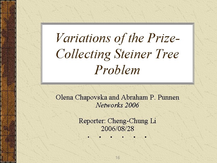 Variations of the Prize. Collecting Steiner Tree Problem Olena Chapovska and Abraham P. Punnen