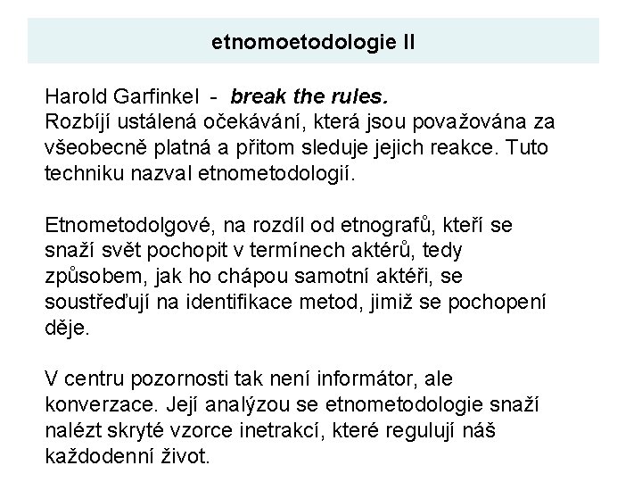 etnomoetodologie II Harold Garfinkel - break the rules. Rozbíjí ustálená očekávání, která jsou považována