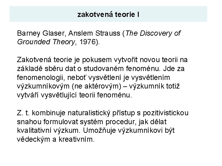 zakotvená teorie I Barney Glaser, Anslem Strauss (The Discovery of Grounded Theory, 1976). Zakotvená