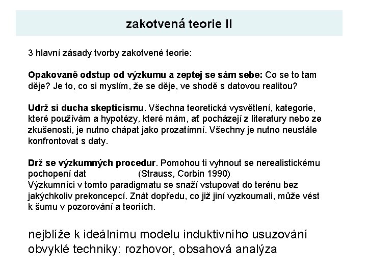 zakotvená teorie II 3 hlavní zásady tvorby zakotvené teorie: Opakovaně odstup od výzkumu a