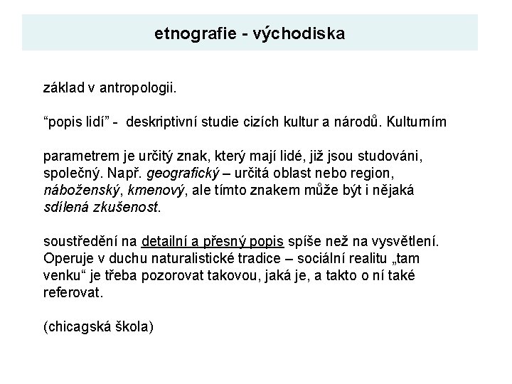 etnografie - východiska základ v antropologii. “popis lidí” - deskriptivní studie cizích kultur a