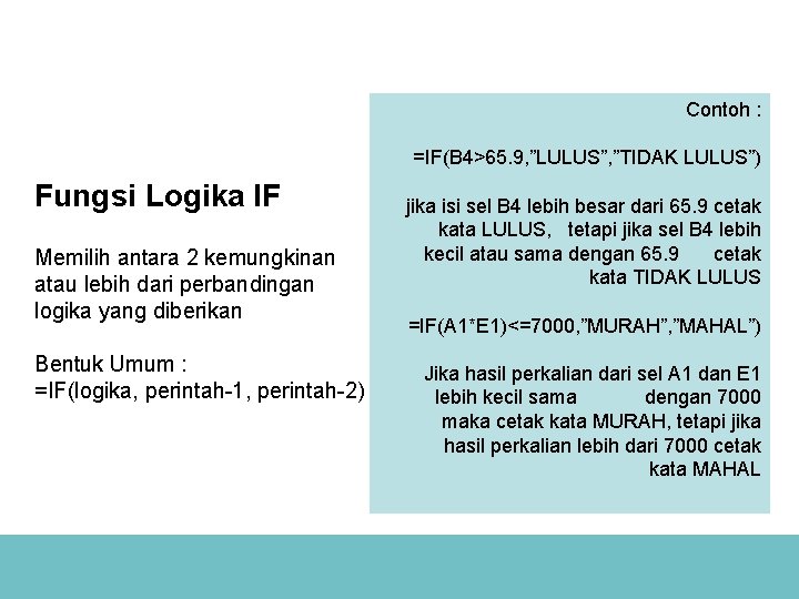 Contoh : =IF(B 4>65. 9, ”LULUS”, ”TIDAK LULUS”) Fungsi Logika IF Memilih antara 2