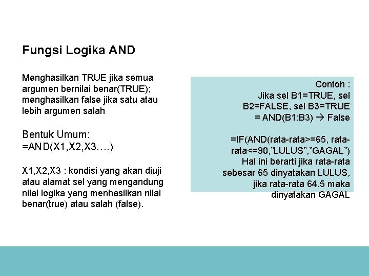 Fungsi Logika AND Menghasilkan TRUE jika semua argumen bernilai benar(TRUE); menghasilkan false jika satu