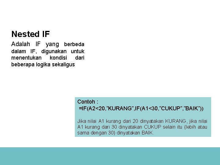 Nested IF Adalah IF yang berbeda dalam IF, digunakan untuk menentukan kondisi dari beberapa