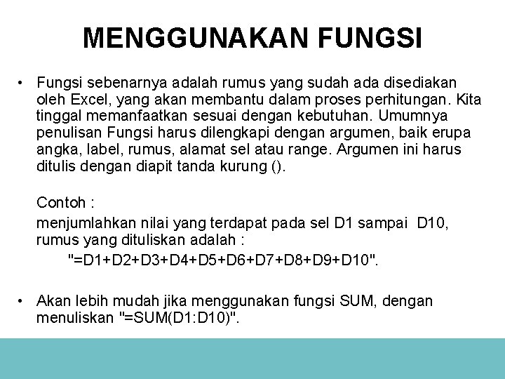 MENGGUNAKAN FUNGSI • Fungsi sebenarnya adalah rumus yang sudah ada disediakan oleh Excel, yang