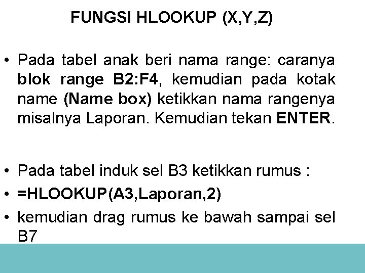 FUNGSI HLOOKUP (X, Y, Z) • Pada tabel anak beri nama range: caranya blok