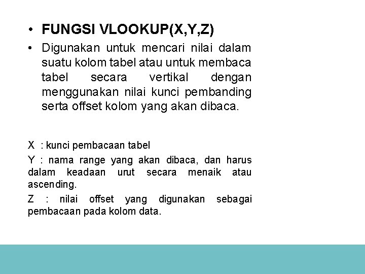  • FUNGSI VLOOKUP(X, Y, Z) • Digunakan untuk mencari nilai dalam suatu kolom