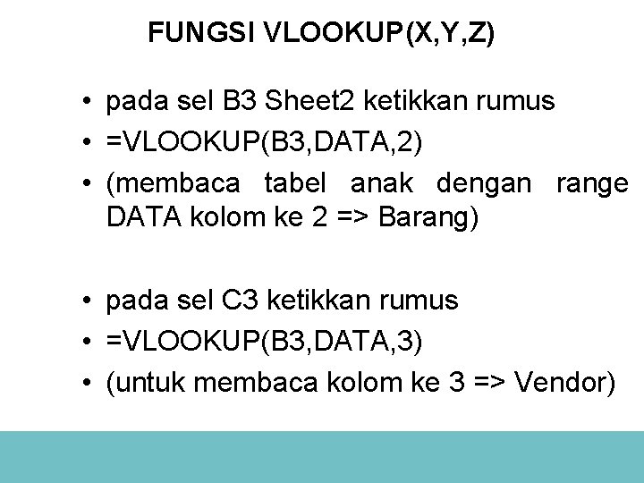 FUNGSI VLOOKUP(X, Y, Z) • pada sel B 3 Sheet 2 ketikkan rumus •