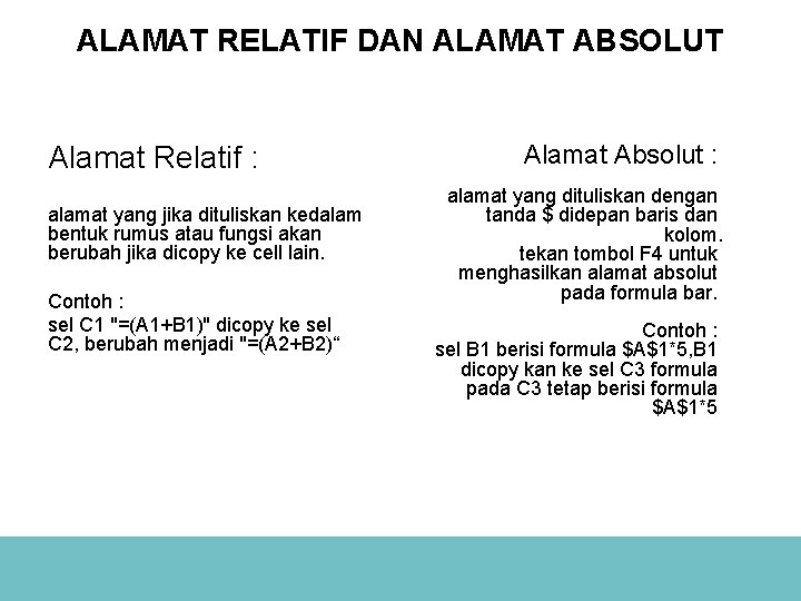 ALAMAT RELATIF DAN ALAMAT ABSOLUT Alamat Relatif : alamat yang jika dituliskan kedalam bentuk