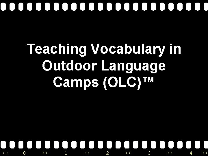 Teaching Vocabulary in Outdoor Language Camps (OLC)™ >> 0 >> 1 >> 2 >>