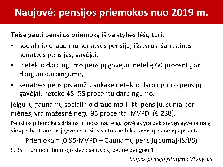 Naujovė: pensijos priemokos nuo 2019 m. Teisę gauti pensijos priemoką iš valstybės lėšų turi: