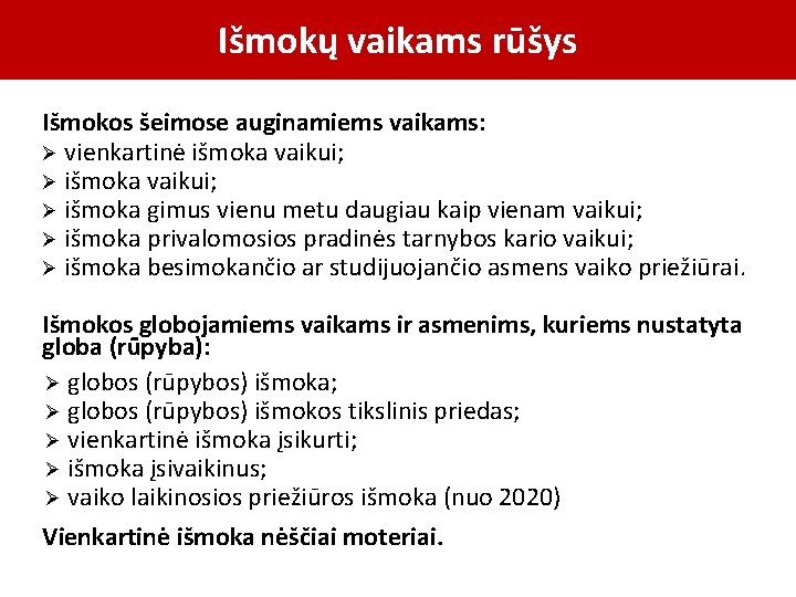 Išmokų vaikams rūšys Išmokos šeimose auginamiems vaikams: Ø vienkartinė išmoka vaikui; Ø išmoka vaikui;