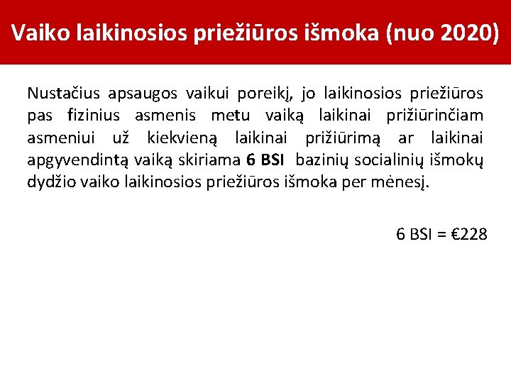 Vaiko laikinosios priežiūros išmoka (nuo 2020) Nustačius apsaugos vaikui poreikį, jo laikinosios priežiūros pas