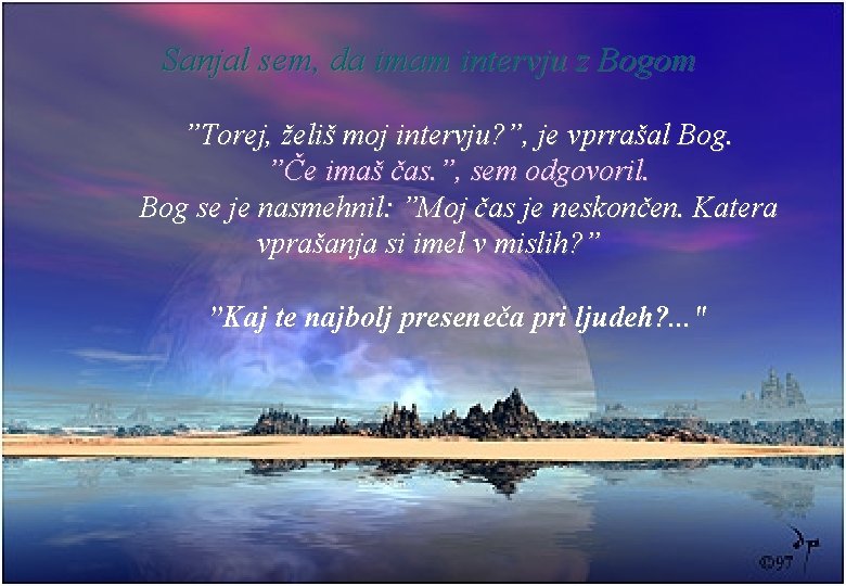 Sanjal sem, da imam intervju z Bogom ”Torej, želiš moj intervju? ”, je vprrašal