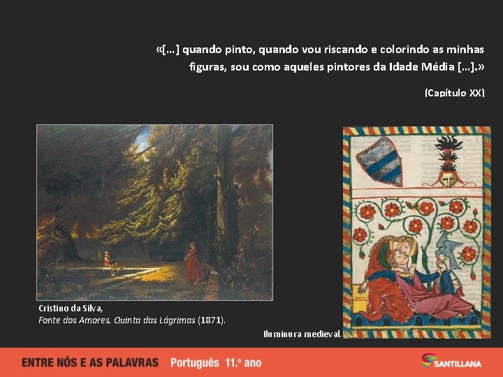  «[…] quando pinto, quando vou riscando e colorindo as minhas figuras, sou como