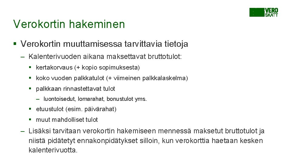 Verokortin hakeminen § Verokortin muuttamisessa tarvittavia tietoja – Kalenterivuoden aikana maksettavat bruttotulot: § kertakorvaus