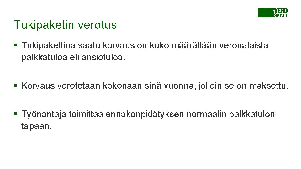 Tukipaketin verotus § Tukipakettina saatu korvaus on koko määrältään veronalaista palkkatuloa eli ansiotuloa. §