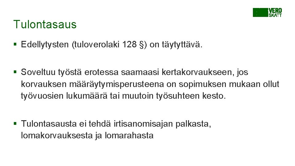 Tulontasaus § Edellytysten (tuloverolaki 128 §) on täytyttävä. § Soveltuu työstä erotessa saamaasi kertakorvaukseen,