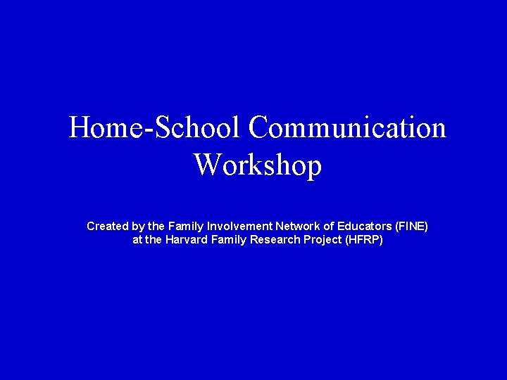 Home-School Communication Workshop Created by the Family Involvement Network of Educators (FINE) at the