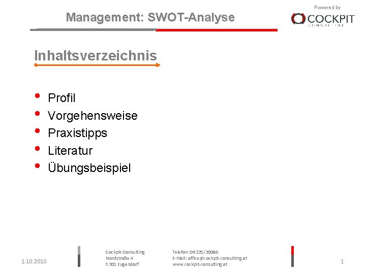 Management: SWOT-Analyse Powered by Inhaltsverzeichnis • • • 1. 10. 2010 Profil Vorgehensweise Praxistipps
