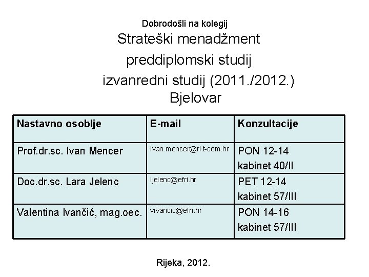 Dobrodošli na kolegij Strateški menadžment preddiplomski studij izvanredni studij (2011. /2012. ) Bjelovar Nastavno