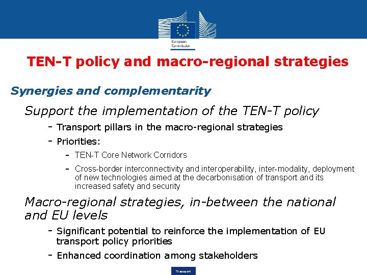 TEN-T policy and macro-regional strategies Synergies and complementarity - Support the implementation of the