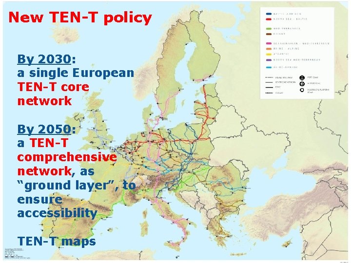 New TEN-T policy By 2030: a single European TEN-T core network By 2050: a