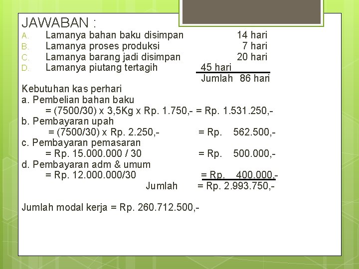 JAWABAN : A. B. C. D. Lamanya bahan baku disimpan Lamanya proses produksi Lamanya