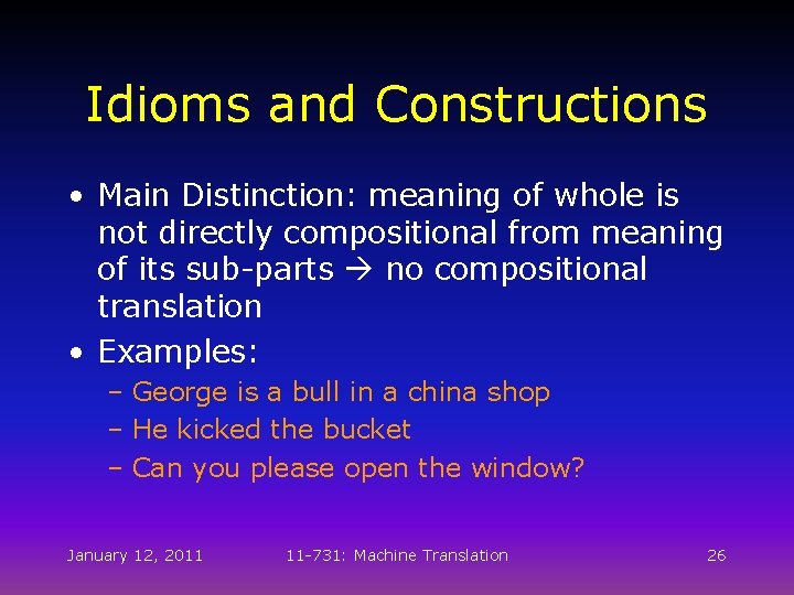 Idioms and Constructions • Main Distinction: meaning of whole is not directly compositional from Idioms and Constructions • Main Distinction: meaning of whole is not directly compositional from
