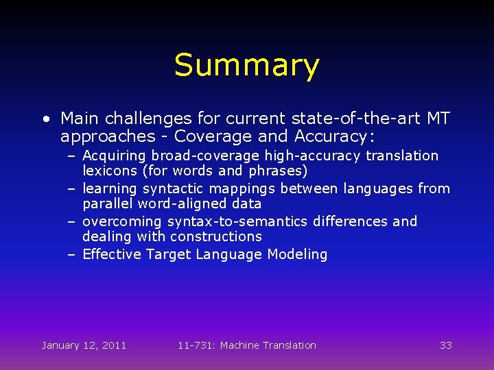 Summary • Main challenges for current state-of-the-art MT approaches - Coverage and Accuracy: – Summary • Main challenges for current state-of-the-art MT approaches - Coverage and Accuracy: –