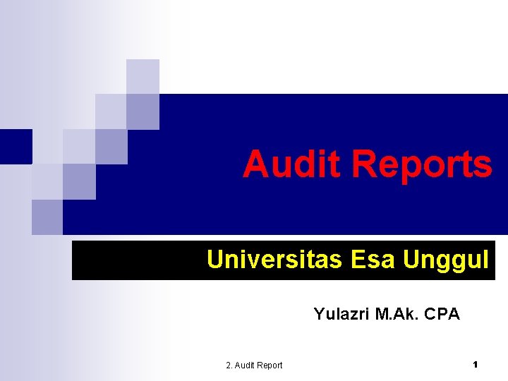 Audit Reports Universitas Esa Unggul Yulazri M. Ak. CPA 2. Audit Report 1 