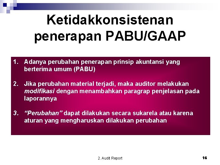 Ketidakkonsistenan penerapan PABU/GAAP 1. Adanya perubahan penerapan prinsip akuntansi yang berterima umum (PABU) 2.