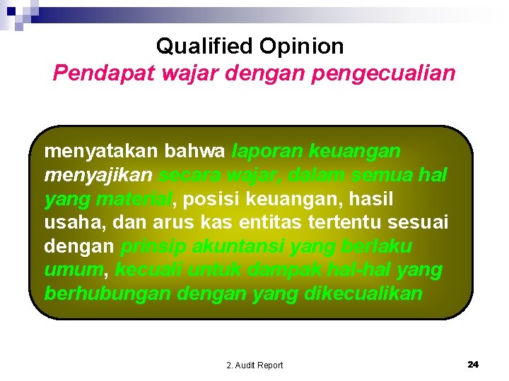 Qualified Opinion Pendapat wajar dengan pengecualian menyatakan bahwa laporan keuangan menyajikan secara wajar, dalam