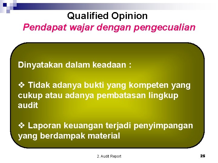 Qualified Opinion Pendapat wajar dengan pengecualian Dinyatakan dalam keadaan : v Tidak adanya bukti