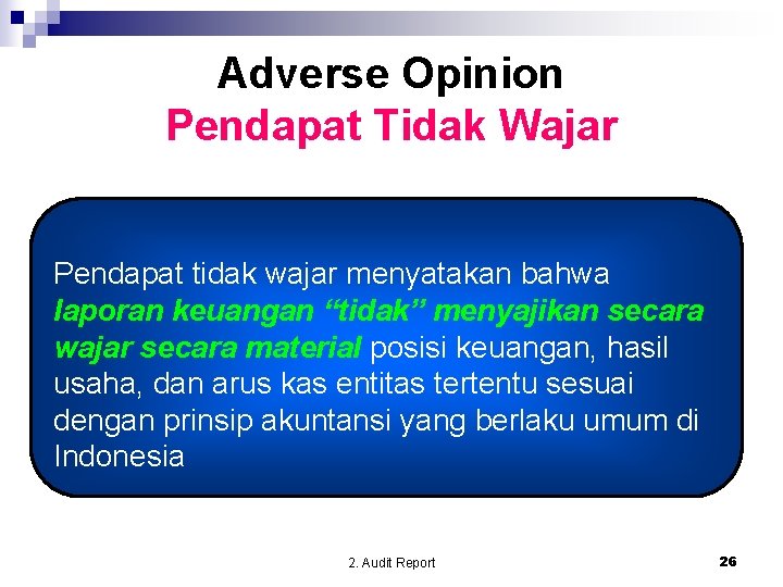 Adverse Opinion Pendapat Tidak Wajar Pendapat tidak wajar menyatakan bahwa laporan keuangan “tidak” menyajikan